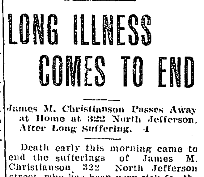 Newspaper clipping: Long Illness Comes To End. James M. Christianson Passes Away At Home At 322 North Jefferson After Long Suffering